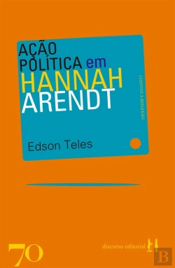 Bertrand.pt - Ação Política Em Hannah Arendt