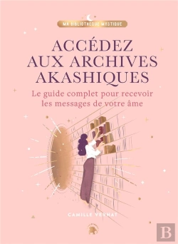 Bertrand.pt - Accedez Aux Archives Akashiques - Le Guide Complet Pour Ouvrir Les Portes De Votre Ame