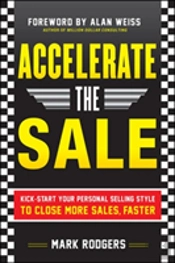 Accelerate The Sale: Kick-Start Your Personal Selling Style To Close More Sales, Faster