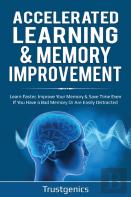 Accelerated Learning & Memory Improvement (2 In 1) Bundle To Learn Faster, Improve Your Memory & Save Time Even If You Have A Bad Memory Or Are Easily Distracted