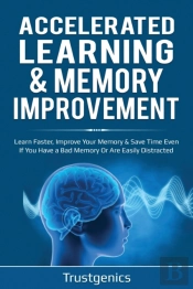 Accelerated Learning & Memory Improvement (2 In 1) Bundle To Learn Faster, Improve Your Memory & Save Time Even If You Have A Bad Memory Or Are Easily Distracted