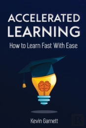 Accelerated Learning: How To Learn Fast:
