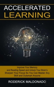 Accelerated Learning: Improve Your Memor