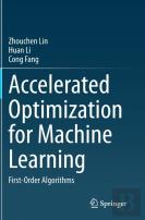 Accelerated Optimization For Machine Learning