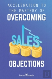 Acceleration To The Mastery Of Overcoming Sales Objection