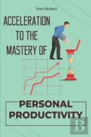 Acceleration To The Mastery Of Personal Productivity