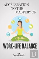 Acceleration To The Mastery Of Work Life Balance