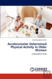 Accelerometer Determined Physical Activity In Older Women