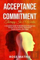 Acceptance And Commitment Therapy In 7 Weeks .