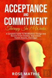 Acceptance And Commitment Therapy In 7 Weeks .