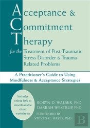 Acceptance & Commitment Therapy For The Treatment Of Post-Traumatic Stress Disorder And Trauma-Related Problems