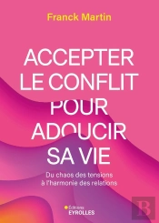 Accepter Le Conflit Pour Adoucir Sa Vie : Du Chaos Des Tensions À L'Harmonie Des Relations