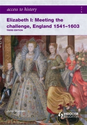Access To History: Elizabeth I Meeting The Challenge:England 1541-1603