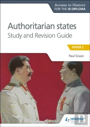 Access To History For The Ib Diploma: Authoritarian States Study And Revision Guide