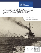 Access To History For The Ib Diploma: Emergence Of The Americas In Global Affairs (1880â€“1945)