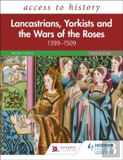 Access To History: Lancastrians, Yorkists And The Wars Of The Roses, 1399â€“1509, Third Edition