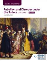 Access To History: Rebellion And Disorder Under The Tudors, 1485-1603 For Edexcel