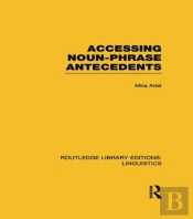 Accessing Noun-Phrase Antecedents (Rle Linguistics B: Grammar)