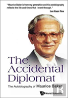 Accidental Diplomat, The: The Autobiography Of Maurice Baker