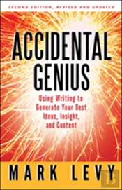 Accidental Genius: Using Writing To Generate Your Best Ideas, Insight, And Content