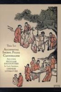 Bertrand.pt - Accidental Incest, Filial Cannibalism, And Other Peculiar Encounters In Late Imperial Chinese Literature