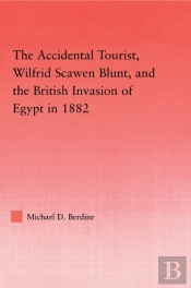Accidental Tourist, Wilfrid Scawen Blunt, And The British Invasion Of Egypt In 1882