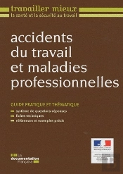 Accidents Du Travail Et Maladies Professionnelles ; Guide Pratique Et Thématique ; Système De Questions Réponses ; Fiches Techniques ; Références Et Exemples Précis