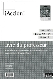 ¡ Acción ! ; Bac Pro ; Niveau A2 À B1 ; Niveau B1 ; Livre Du Professeur (Édition 2009)