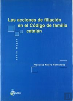 Bertrand.pt - Acciones De Filiacion En El Codigo De Familia Catalan, Las
