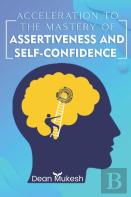 Accleration To The Mastery Of Assertiveness & Confidence