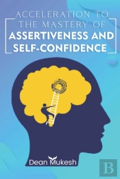 Accleration To The Mastery Of Assertiveness & Confidence