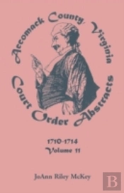 Accomack County, Virginia, Court Order Abstracts, Volume 11: 1710-1714