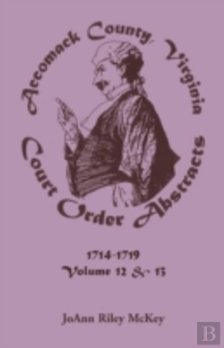 Bertrand.pt - Accomack County, Virginia Court Order Abstracts, Volumes 12 And 13: 1714-1719