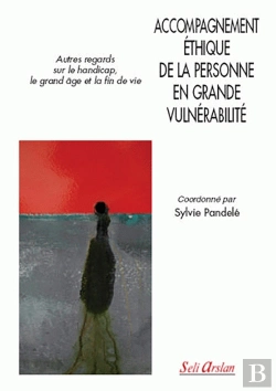 Bertrand.pt - Accompagnement Éthique De La Personne En Grande Vulnérabilité : Autres Regards Sur Le Handicap, Le Grand Âge Et La Fin De Vie