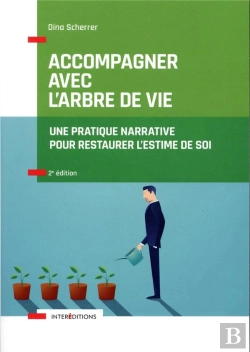 Bertrand.pt - Accompagner Avec L'Arbre De Vie ; Une Pratique Narrative Pour Restaurer L'Estime De Soi (2e Édition)