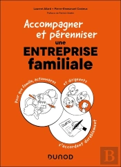 Accompagner Et Pérenniser Une Entreprise Familiale : Pour Que Famille, Actionnaires Et Dirigeants S'Accordent Durablement