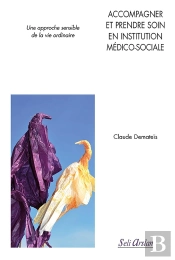 Accompagner Et Prendre Soin En Institution Médico-Sociale ; Pour Un Eapproche Sensible De La Vie Ordinaire