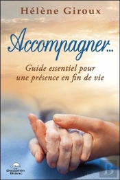 Accompagner... Guide Essentiel Pour Une Présence En Fin De Vie