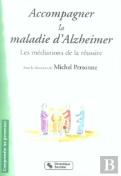 Accompagner La Maladie D'Alzheimer ; Les Médiations De La Réussite