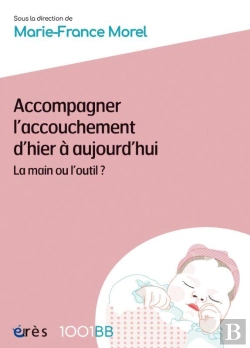 Bertrand.pt - Accompagner L'Accouchement D'Hier À Aujourd'Hui : La Main Ou L'Outil ?
