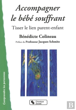Bertrand.pt - Accompagner Le Bébé Souffrant ; Tisser Le Lien Parent-Enfant