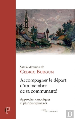 Bertrand.pt - Accompagner Le Départ D'Un Membre De Sa Communauté : Approches Canoniques Et Pluridisciplinaires
