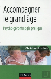 Accompagner Le Grand Age. Psycho-Gerontologie Pratique