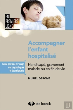 Bertrand.pt - Accompagner L'Enfant Hospitalisé Handicapé, Gravement Malade Ou En Fin De Vie ; Guide Pratique A L'Usage Des Psychologues Et Des Soignants