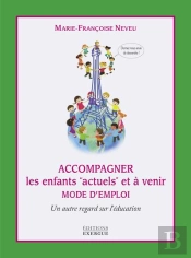 Accompagner Les Enfants 'Actuels' Et À Venir ; Un Autre Regard Sur L'Éducation