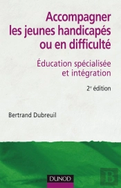 Accompagner Les Jeunes Handicapés Ou En Difficulté - 2ème Édition : Éducation Spécialisée Et Intégration