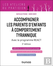 Accompagner Les Parents D'Enfants Tyranniques : Avec Le Programme React (2e Édition)