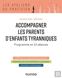 Bertrand.pt - Accompagner Les Parents D'Enfants Tyranniques ; Programme En 13 Séances (2e Édition)