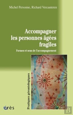 Bertrand.pt - Accompagner Les Personnes Agées Fragiles ; Formes Et Sens De L'Accompagnement