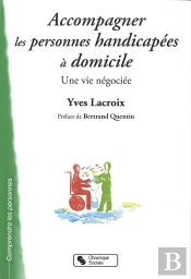 Accompagner Les Personnes Handicapées À Domicile ; Une Vie Négociée